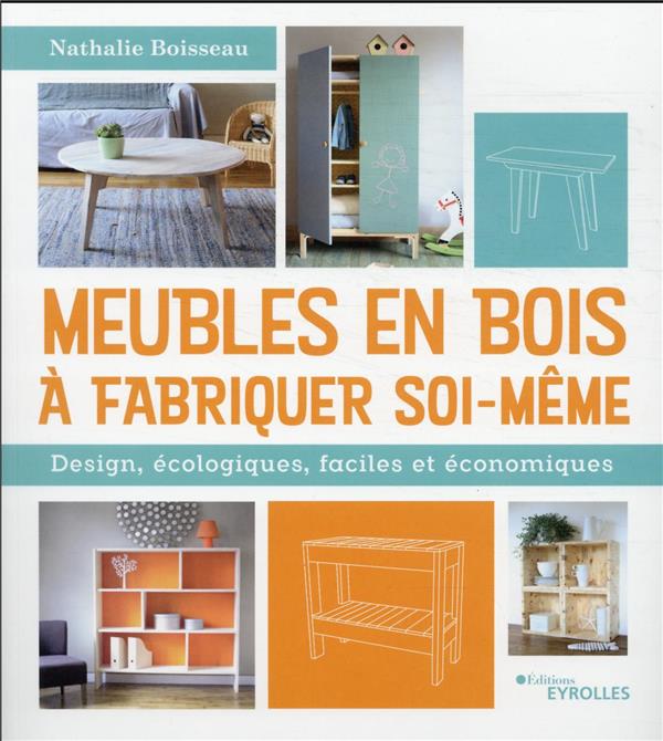 MEUBLES EN BOIS A FABRIQUER SOI-MEME - DESIGN, ECOLOGIQUES, FACILES ET ECONOMIQUES
