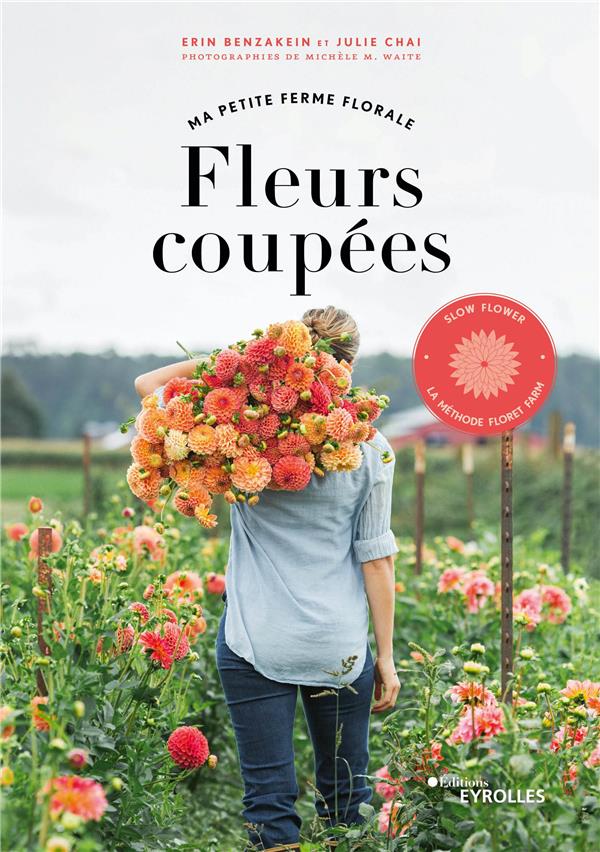 FLEURS COUPEES - MA PETITE FERME FLORALE - SLOW FLOWER, LA METHODE FLORET FARM