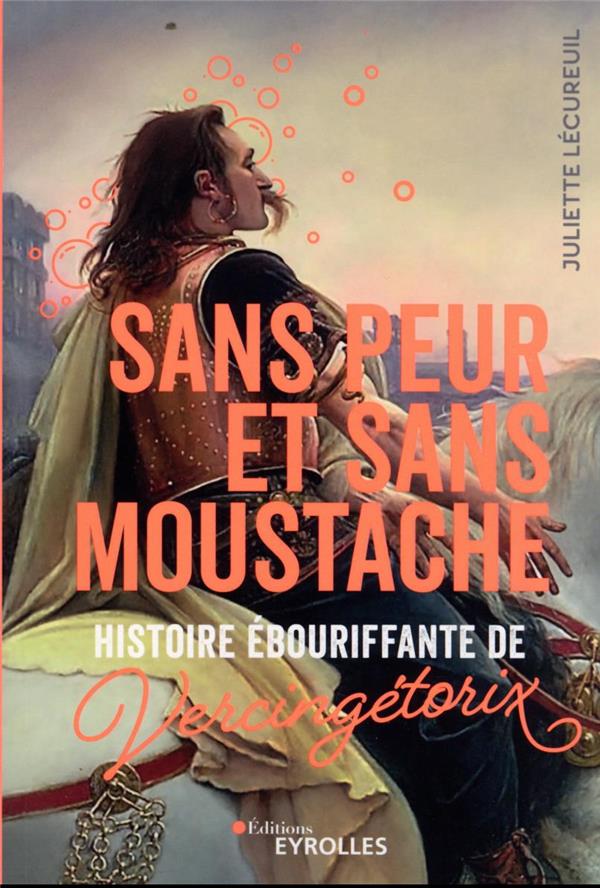 SANS PEUR ET SANS MOUSTACHE - HISTOIRE EBOURIFFANTE DE VERCINGETORIX
