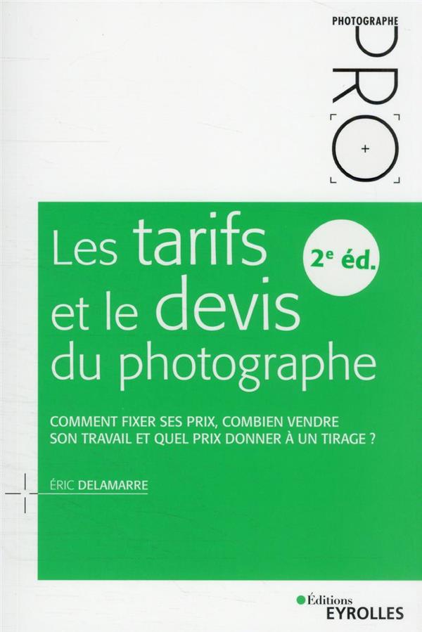 LES TARIFS ET LE DEVIS DU PHOTOGRAPHE - 2E EDITION - COMMENT FIXER SES PRIX, COMBIEN VENDRE SON TRAV