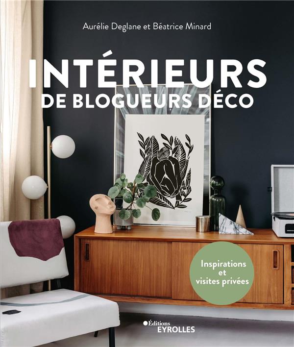 INTERIEURS DE BLOGUEURS DECO - INSPIRATIONS ET VISITES PRIVEES