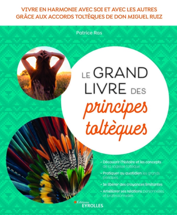 LE GRAND LIVRE DES PRINCIPES TOLTEQUES - VIVRE EN HARMONIE AVEC SOI ET AVEC LES AUTRES GRACE AUX ACC
