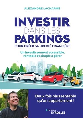 INVESTIR DANS LES PARKINGS POUR CREER SA LIBERTE FINANCIERE - UN INVESTISSEMENT ACCESSIBLE, RENTABLE