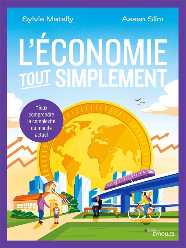 L'ECONOMIE, TOUT SIMPLEMENT - MIEUX COMPRENDRE LA COMPLEXITE DU MONDE ACTUEL