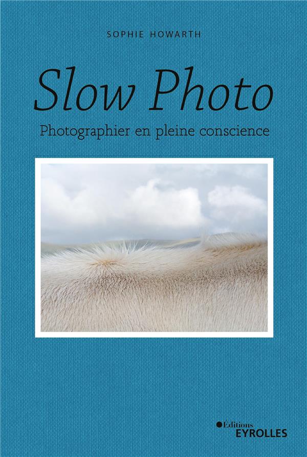 SLOW PHOTO - PHOTOGRAPHIER EN PLEINE CONSCIENCE
