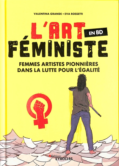 L'ART FEMINISTE EN BD - FEMMES ARTISTES PIONNIERES DANS LA LUTTE POUR L'EGALITE