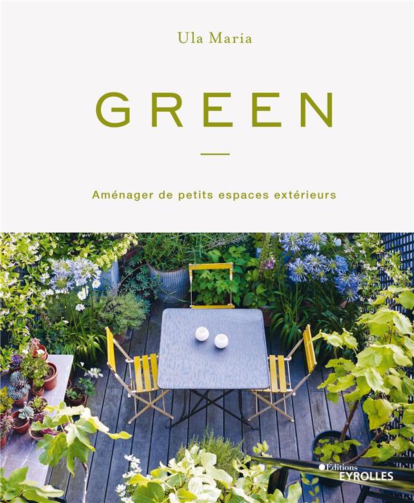 GREEN - AMENAGER DE PETITS ESPACES EXTERIEURS