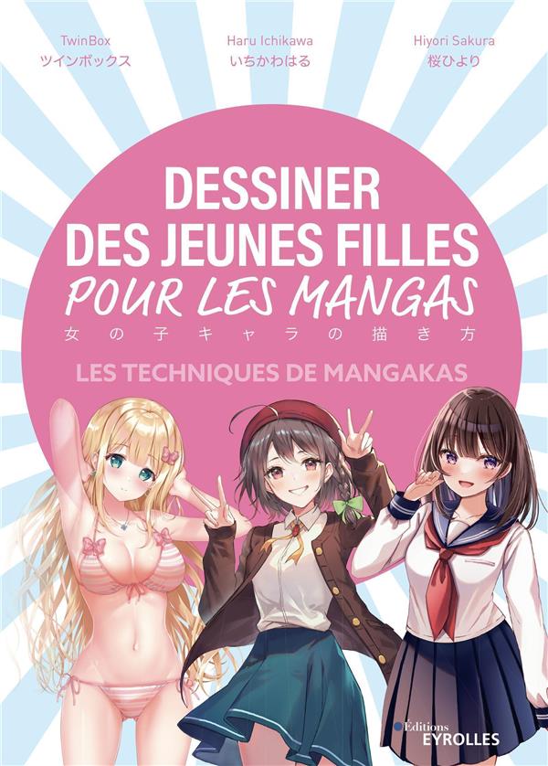 DESSINER DES JEUNES FILLES POUR LES MANGAS - LES TECHNIQUES DE MANGAKAS