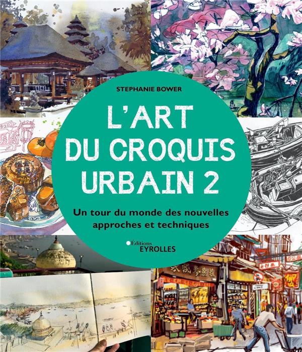 L'ART DU CROQUIS URBAIN 2 - UN TOUR DU MONDE DES NOUVELLES APPROCHES ET TECHNIQUES