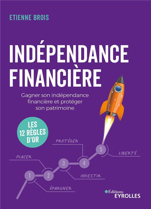 INDEPENDANCE FINANCIERE - GAGNER SON INDEPENDANCE FINANCIERE ET PROTEGER SON PATRIMOINE : LES 12 REG