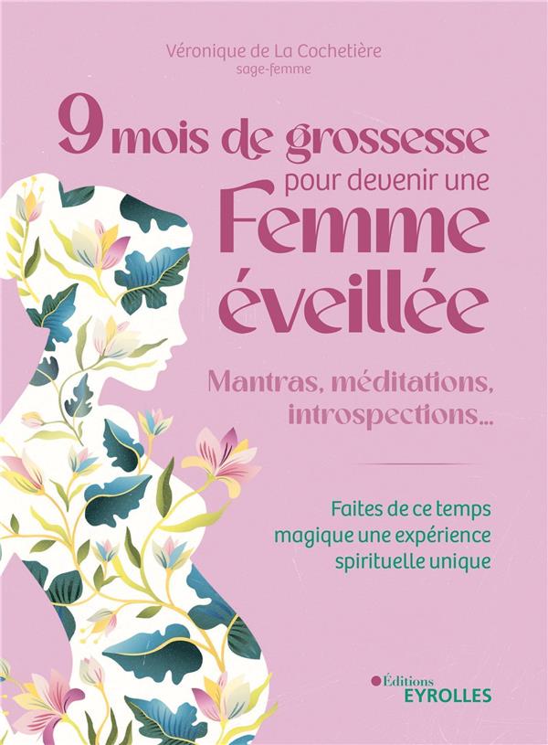 9 MOIS DE GROSSESSE POUR DEVENIR UNE FEMME EVEILLEE - MANTRAS, MEDITATIONS, INTROSPECTIONS... FAITES