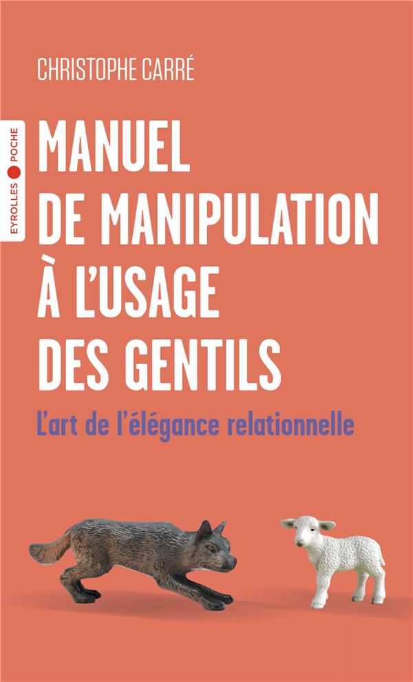 MANUEL DE MANIPULATION A L'USAGE DES GENTILS - L'ART DE L'ELEGANCE RELATIONNELLE