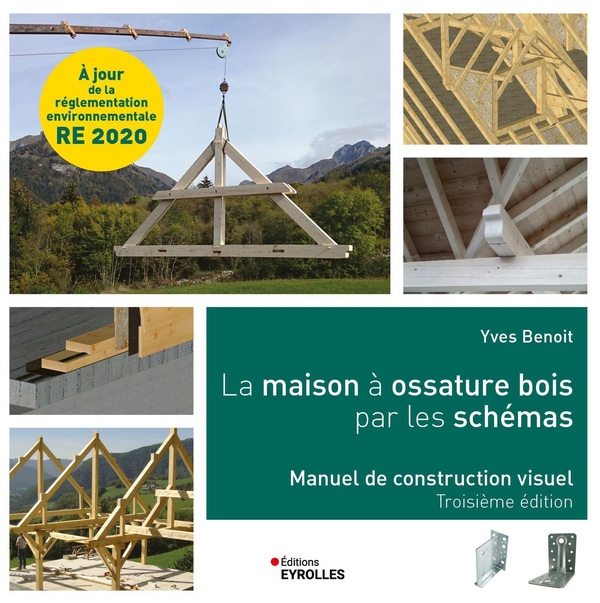 LA MAISON A OSSATURE BOIS PAR LES SCHEMAS - MANUEL DE CONSTRUCTION VISUEL, 3E EDITION