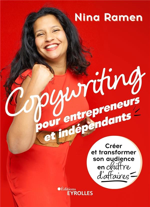 COPYWRITING POUR ENTREPRENEURS ET INDEPENDANTS - CREER ET TRANSFORMER SON AUDIENCE EN CHIFFRE D'AFFA