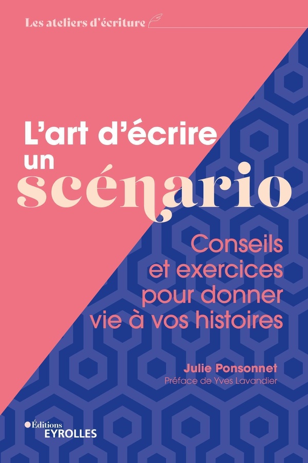 L'ART D'ECRIRE UN SCENARIO - CONSEILS ET EXERCICES POUR DONNER VIE A VOS HISTOIRES