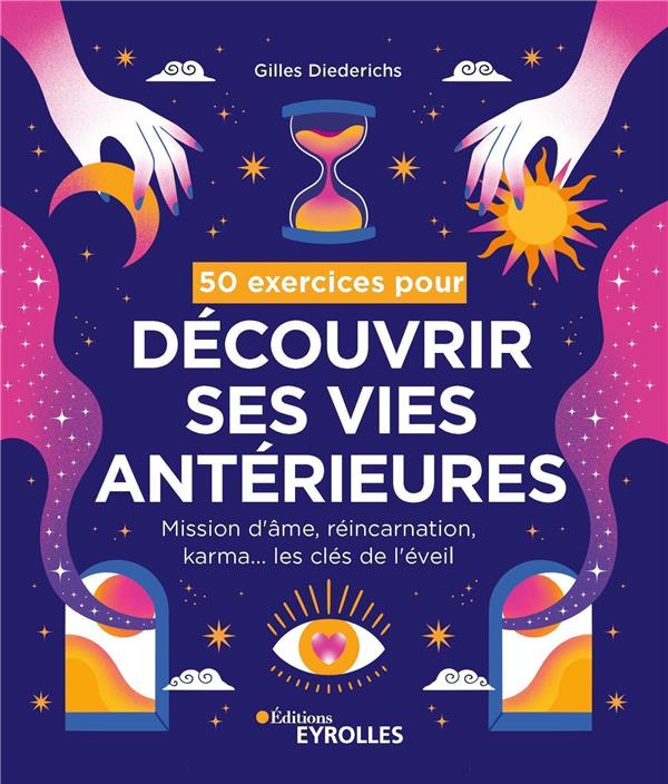 50 EXERCICES POUR DECOUVRIR SES VIES ANTERIEURES - MISSION D'AME, REINCARNATION, KARMA... LES CLES D