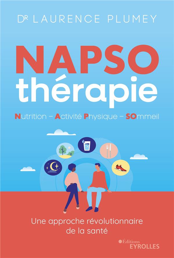NAPSO-THERAPIE : NUTRITION - ACTIVITE PHYSIQUE - SOMMEIL - TOUT CE QU'IL FAUT SAVOIR POUR COMMENCER