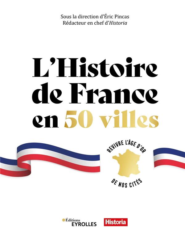 L'HISTOIRE DE FRANCE EN 50 VILLES - REVIVRE L'AGE D'OR DE NOS CITES