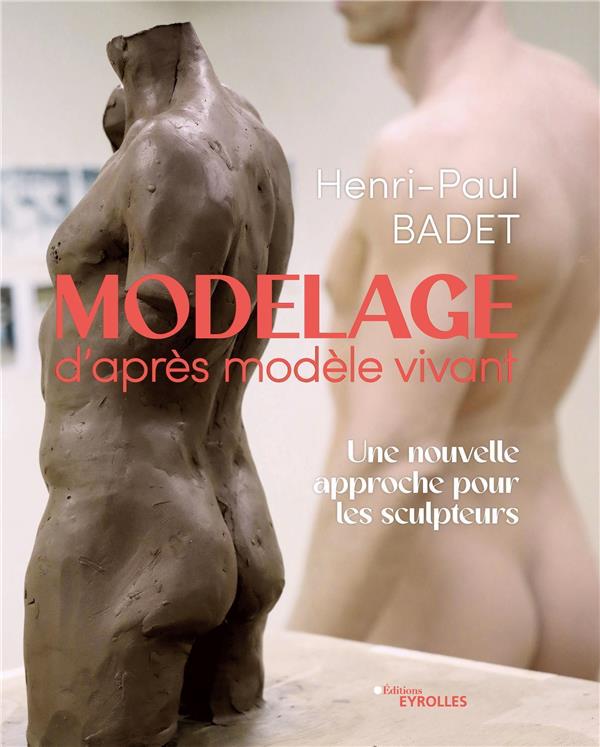 MODELAGE D'APRES MODELE VIVANT - UNE NOUVELLE APPROCHE POUR LES SCULPTEURS