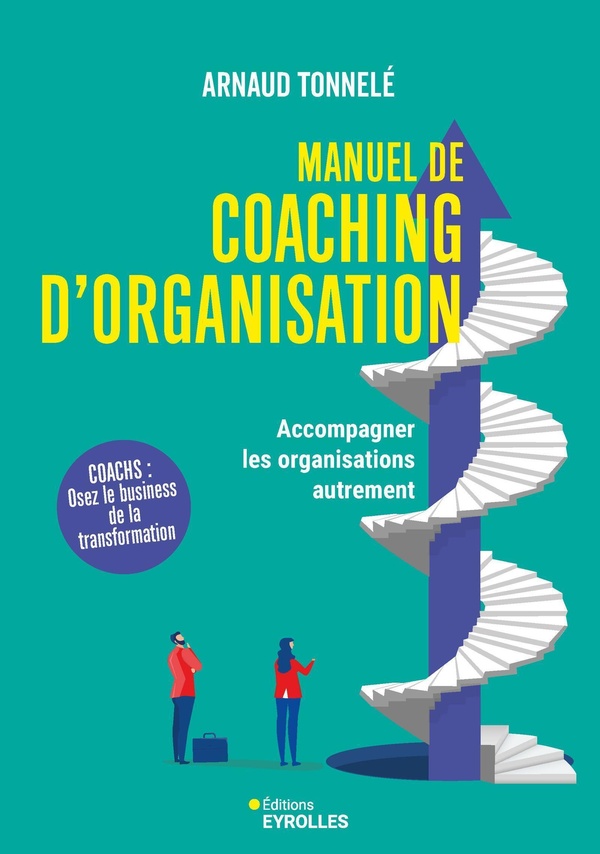 MANUEL DE COACHING D'ORGANISATION - ACCOMPAGNER LES ORGANISATIONS AUTREMENT