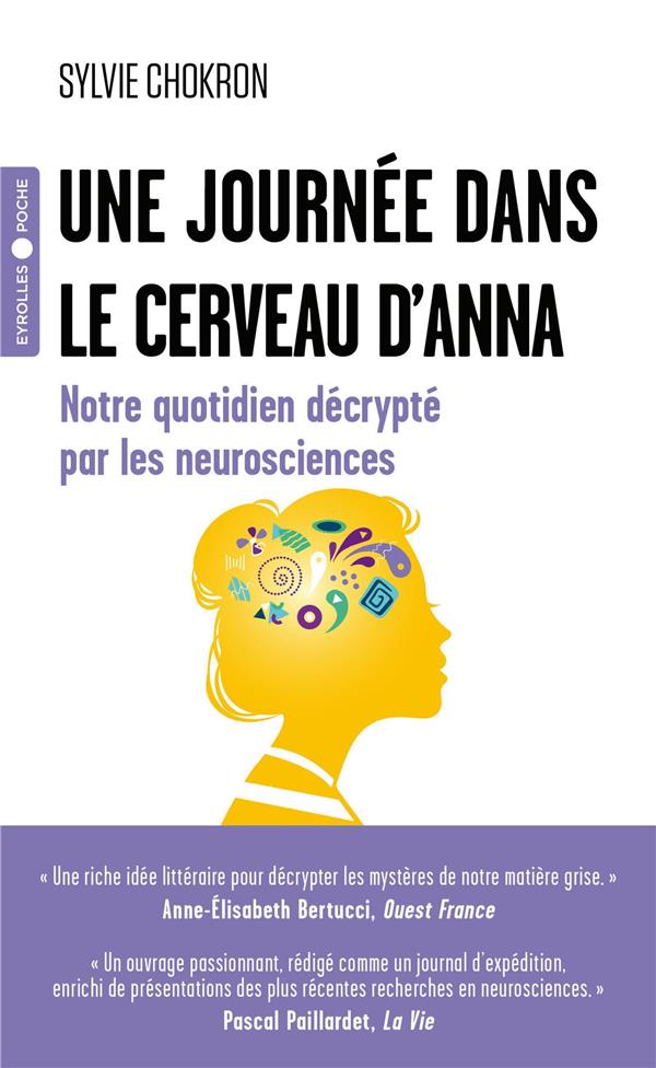 UNE JOURNEE DANS LE CERVEAU D'ANNA - NOTRE QUOTIDIEN DECRYPTE PAR LES NEUROSCIENCES