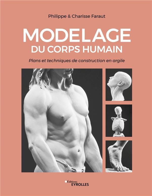 MODELAGE DU CORPS HUMAIN - PLANS ET TECHNIQUES DE CONSTRUCTION EN ARGILE