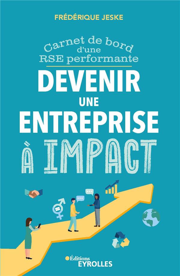 DEVENIR UNE ENTREPRISE A IMPACT - CARNET DE BORD D'UNE RSE PERFORMANTE