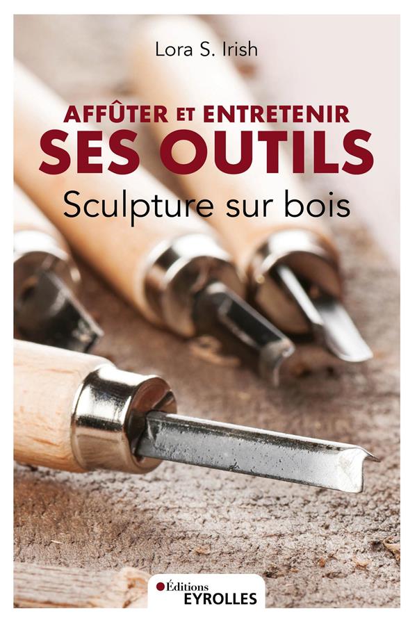 SCULPTURE SUR BOIS AFFUTER ET ENTRETENIR SES OUTILS