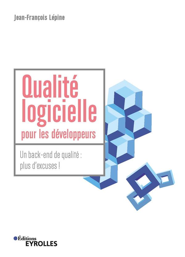 QUALITE LOGICIELLE POUR LES DEVELOPPEURS - UN BACK-END DE QUALITE : PLUS D'EXCUSES !