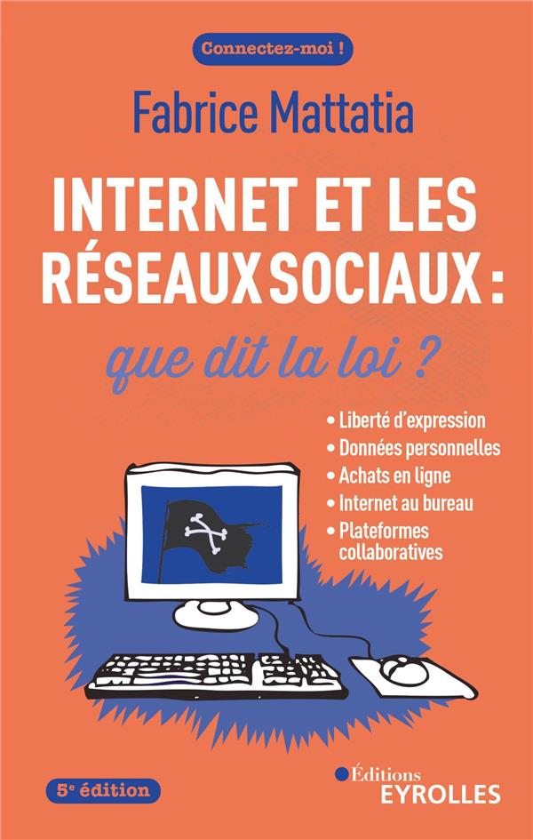 INTERNET ET LES RESEAUX SOCIAUX : QUE DIT LA LOI ? 5E EDITION - LIBERTE D'EXPRESSION, DONNEES PERSON