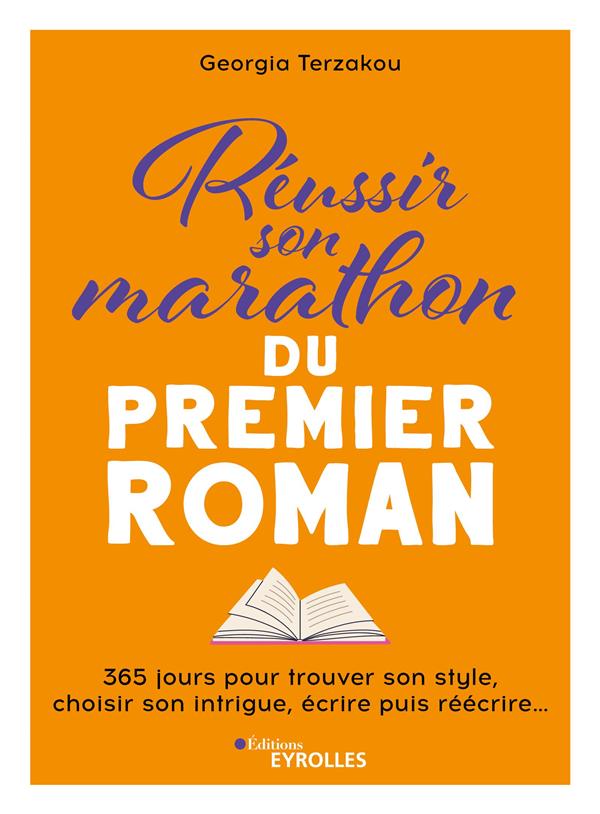 REUSSIR SON MARATHON DU PREMIER ROMAN - 365 JOURS POUR FAIRE ENTRER L'ECRITURE DANS SA VIE, REDIGER
