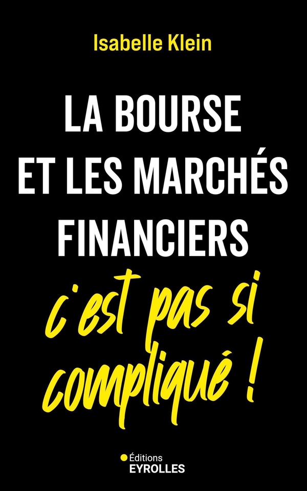 LA BOURSE ET LES MARCHES FINANCIERS, C'EST PAS SI COMPLIQUE !