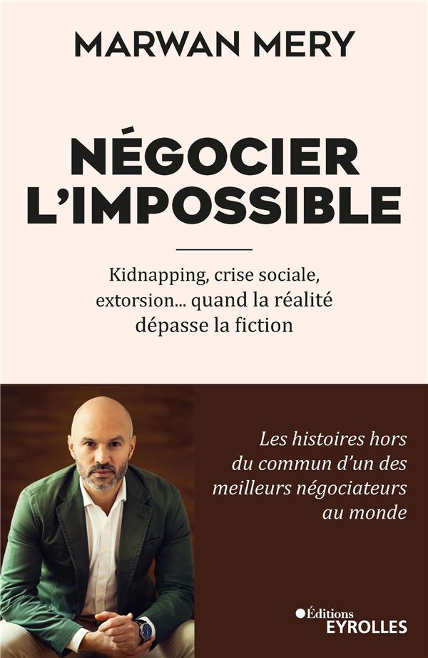 NEGOCIER L'IMPOSSIBLE - KIDNAPPING, CRISE SOCIALE, EXTORSION... QUAND LA REALITE DEPASSE LA FICTION