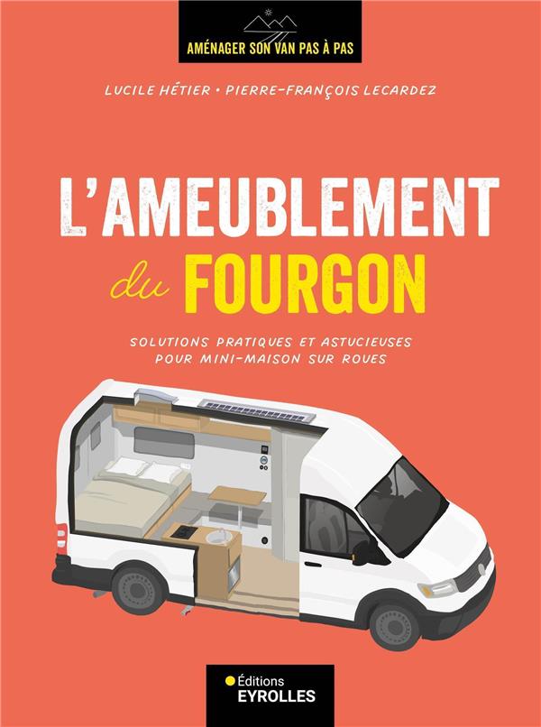 L'AMEUBLEMENT DU FOURGON - SOLUTIONS PRATIQUES ET ASTUCIEUSES POUR MINI-MAISON SUR ROUES