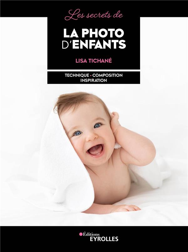LES SECRETS DE LA PHOTO D'ENFANTS - TECHNIQUE - COMPOSITION - INSPIRATION