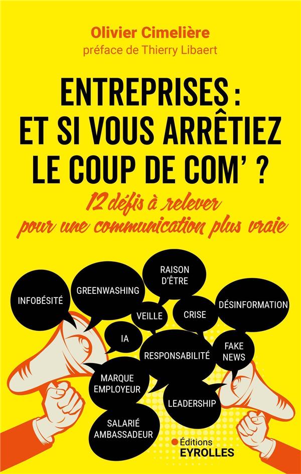 ENTREPRISES : ET SI VOUS ARRETIEZ LE COUP DE COM ? - 12 DEFIS A RELEVER POUR UNE COMMUNICATION PLUS