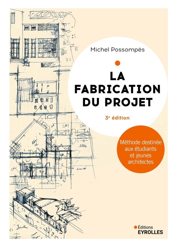 LA FABRICATION DU PROJET. TROISIEME EDITION - METHODE DESTINEE AUX ETUDIANTS DES ECOLES D'ARCHITECTU