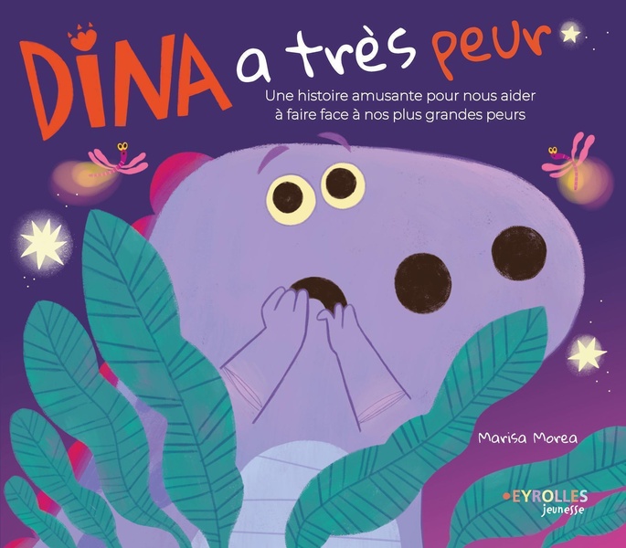 DINA A TRES PEUR - UNE HISTOIRE AMUSANTE POUR NOUS AIDER A FAIRE FACE A NOS PLUS GRANDES PEURS