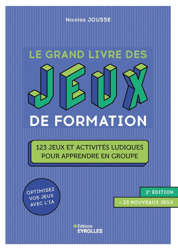 LE GRAND LIVRE DES JEUX DE FORMATION 2E EDITION - 123 JEUX ET ACTIVITES LUDIQUES POUR APPRENDRE EN G