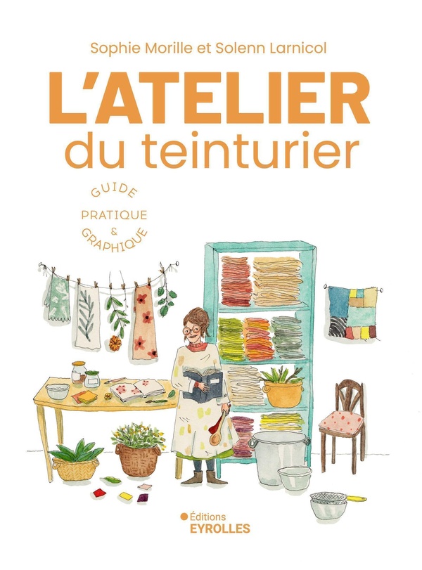L'ATELIER DU TEINTURIER - GUIDE PRATIQUE ET GRAPHIQUE