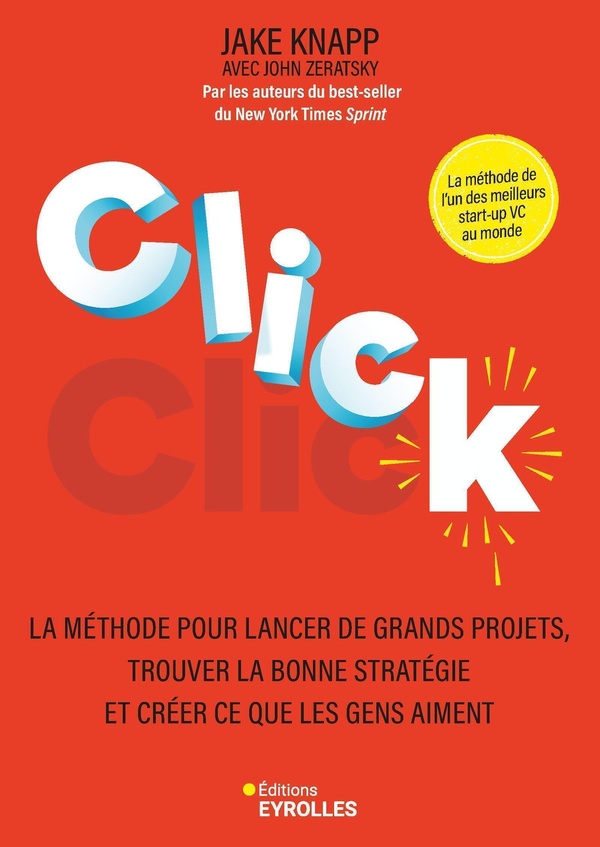 CLICK - LA METHODE POUR LANCER DE GRANDS PROJETS, TROUVER LA BONNE STRATEGIE ET CREER CE QUE LES GEN
