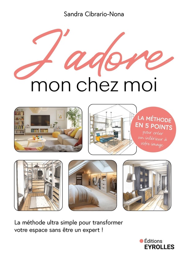 J'ADORE MON CHEZ MOI - LA METHODE ULTRA SIMPLE POUR TRANSFORMER VOTRE ESPACE SANS ETRE UN EXPERT