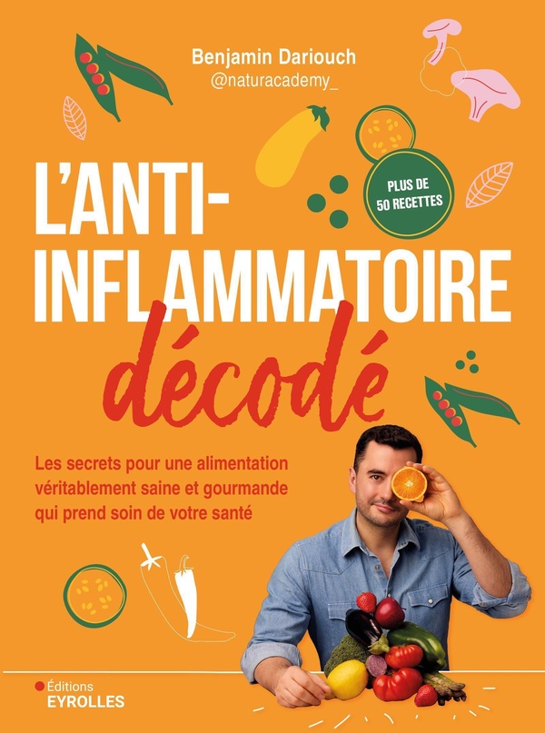 L'ANTI-INFLAMMATOIRE DECODE - LES SECRETS POUR UNE ALIMENTATION VERITABLEMENT SAINE ET GOURMANDE QUI