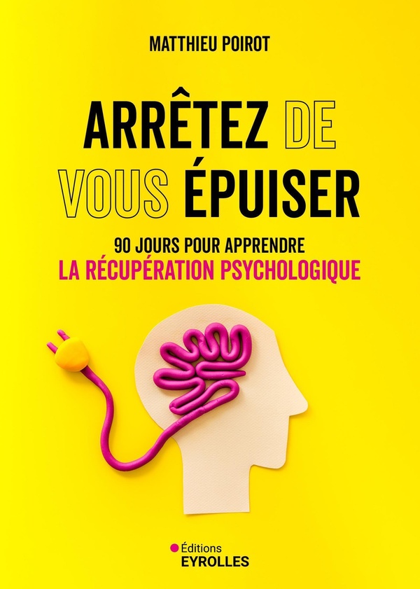 ARRETEZ DE VOUS EPUISER - 90 JOURS POUR APPRENDRE LA RECUPERATION PSYCHOLOGIQUE