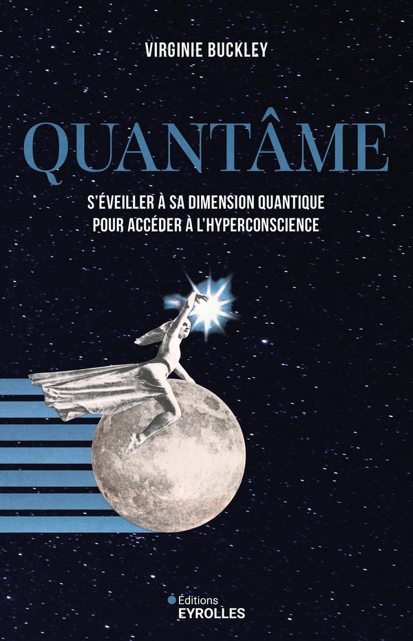QUANTAME - S'EVEILLER A SA DIMENSION QUANTIQUE POUR ACCEDER A L'HYPERCONSCIENCE