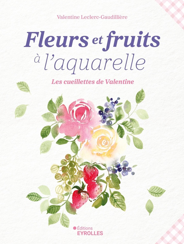 FLEURS ET FRUITS A L'AQUARELLE, LES CUEILLETTES DE VALENTINE