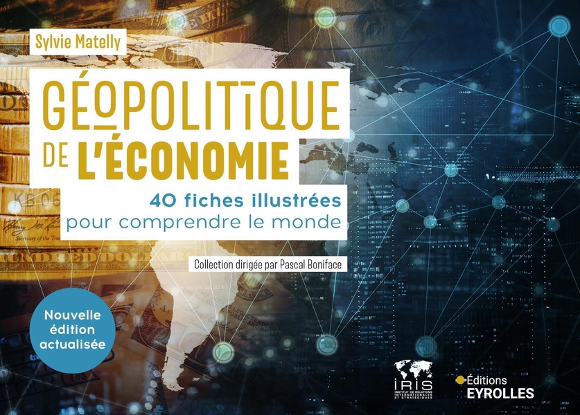 GEOPOLITIQUE DE L'ECONOMIE - 40 FICHES ILLUSTREES POUR COMPRENDRE LE MONDE/COLLECTION DIRIGEE PAR PA
