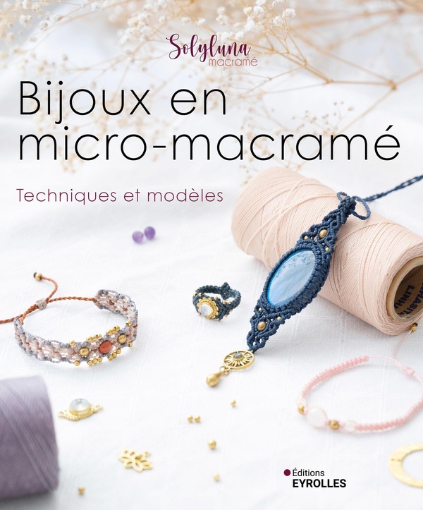 BIJOUX EN MICRO-MACRAME - TECHNIQUES ET MODELES