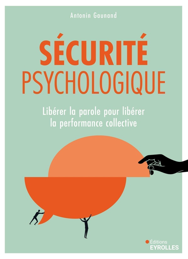 SECURITE PSYCHOLOGIQUE - LIBERER LA PAROLE POUR LIBERER LA PERFORMANCE COLLECTIVE