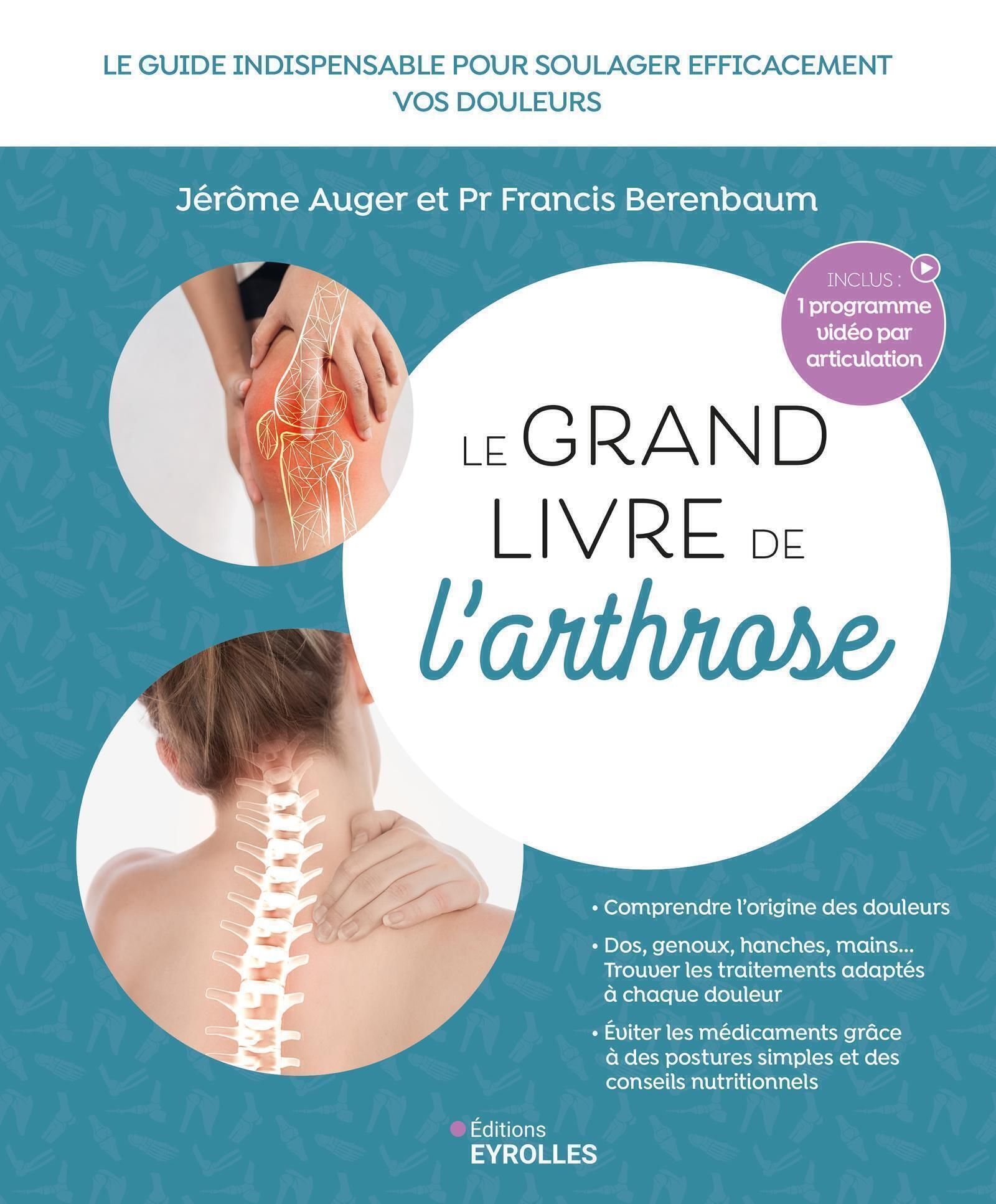 LE GRAND LIVRE DE L'ARTHROSE - LE GUIDE INDISPENSABLE POUR SOULAGER EFFICACEMENT LES DOULEURS LIEES